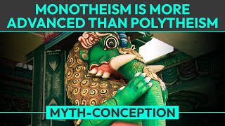 Myth Monotheism is More Advanced than Polytheism [upl. by Narine126]