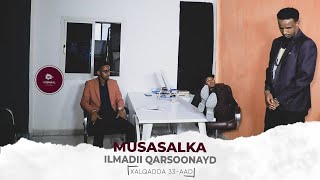 MUSASALKA ILMADII QARSOONAYD � XALQADDA 33 AAD [upl. by Abell]