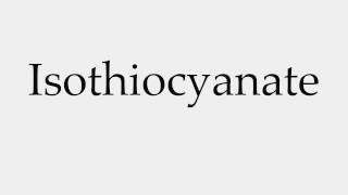 How to Pronounce Isothiocyanate [upl. by Aiceila]