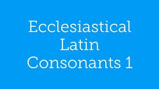 Ecclesiastical Latin Pronunciation Consonants 1 [upl. by Eseerahs]