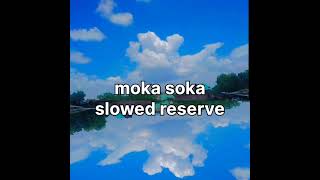 moka soka song slowed reserve [upl. by Emixam]