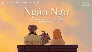 ♪ Lyrics • NGÁO NGƠ  HIEUTHUHAI Anh Tú Atus JSOL ERIK Feat Orange  Livestage Anh Trai Say Hi [upl. by Eniledam355]