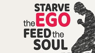 How to Starve The Ego and Feed The Soul  Dark Night of the Soul [upl. by Earlie]