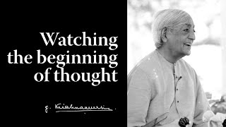 Watching the beginning of thought  Krishnamurti [upl. by Snapp806]