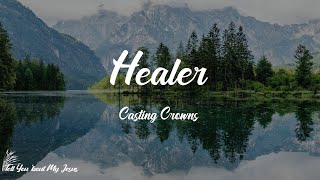 Casting Crowns  Healer Lyrics  We need the healer [upl. by Narud791]