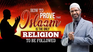 How to Prove that Islam is the Only Religion to be Followed  Dr Zakir Naik [upl. by Spear]