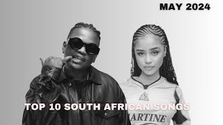 Top 10 South African Songs Of May 2024 [upl. by Hussey716]