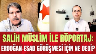 Salih Müslim ile röportaj ErdoğanEsad görüşmesi için ne dedi [upl. by Ayak13]