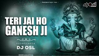 Teri Jai Jai Jai Ho Ganesh Ji  High Qwality  Sound Check  DJ OSL [upl. by Enitsej252]