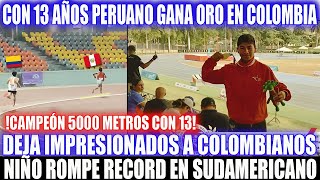 CON 13 AÑOS PERUANO GANA ORO EN COLOMBIA Y DEJA IMPRESIONADOS A TODOS CAMPEÓN EN 5000 METROS HOY [upl. by Yramanna]