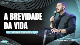 A brevidade da vida  Pr Denis Feitosa [upl. by Kessler]