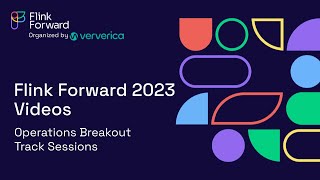 Operations Breakout Track Sessions  Flink Forward 2023 [upl. by Neelav]