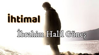 İhtimal  İbrahim Halil Güneş [upl. by Trudy271]