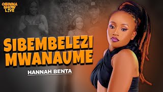 OBINNA SHOW LIVE SIBEMBELEZI MWANAUME  Hannah Benta [upl. by Namyl]