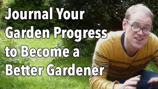 Journal Your Garden Progress to Become a Better Gardener [upl. by Proudman]