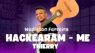 HACKEARAM  ME  WEDISSON FERREIRA  THIERRY COVER [upl. by Reemas]