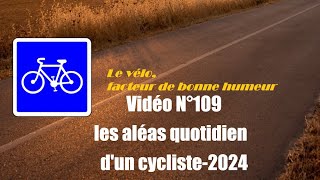 Vidéo N°109 les aléas quotidien dun cycliste 2024VoixOfffr [upl. by Keare]