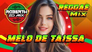 REGGAE REMIX 2024  MELÔ DE TAÍSSA EXCLUSIVA ROBERTHZDMIX REGGAE INTERNACIONAL REMIX [upl. by Claus]