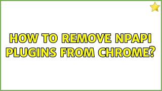 How to remove NPAPI plugins from Chrome [upl. by Verity]