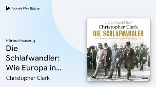 „Die Schlafwandler Wie Europa in den Ersten…“ von Christopher Clark · Hörbuchauszug [upl. by Bitthia182]