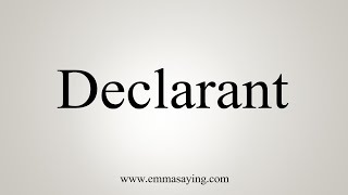 How To Say Declarant [upl. by Allain316]