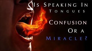 Is Speaking in Tongues Confusion or a Miracle [upl. by Brazee]