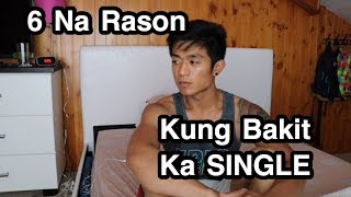 6 Na Rason Kung Bakit Ka SINGLE [upl. by Latea]