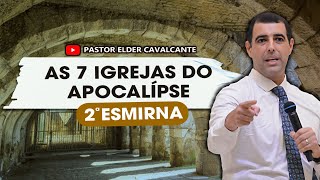 AS 7 IGREJAS DO APOCALIPSE  2º ESMIRNA   Pr Elder Cavalcante [upl. by Solegna]