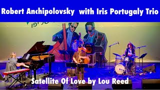 Robert Anchipolovsky with Iris Portugaly Trio Satellite Of Love [upl. by Kort]