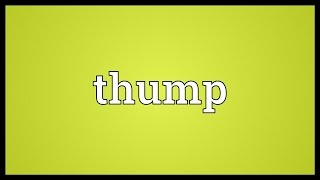 Thump Meaning [upl. by Farron]