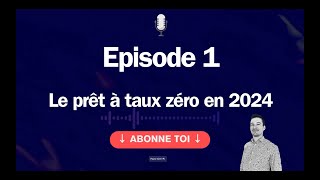 Épisode 1  Le Prêt à Taux Zéro  Ce quil faut savoir en 2024 [upl. by Katuscha]