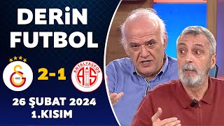 Derin Futbol 26 Şubat 2024 1Kısım  Galatasaray 21 Antalyaspor [upl. by Rento339]