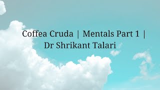 Coffea Cruda  Mentals Part 1  Dr Shrikant Talari [upl. by Addi627]