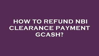 How to refund nbi clearance payment gcash [upl. by Louie]