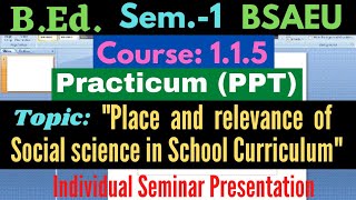 BEd Course115 Place and relevance of Social science in school curriculum  PPT Presentation [upl. by Westley494]