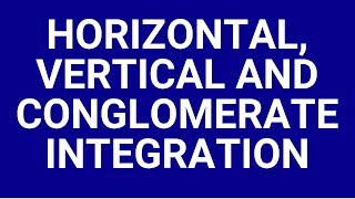 Horizontal vertical and conglomerate integration [upl. by Pritchett]