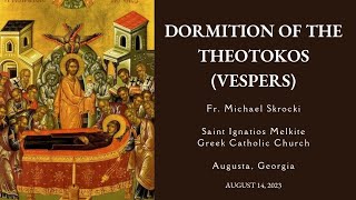 Vespers  Dormation of the Theotokos  8142023  St Ignatios Melkite Greek Catholic Church [upl. by Genie]