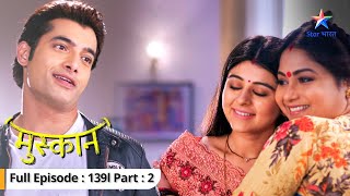 EP139 Part 2  Muskaan  Lovely ne ki Muskaan se poochhtaachh  मुस्कान starbharat [upl. by Lirrad]