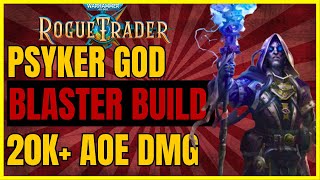 W40K ROGUE TRADER  PSYKER GOD Blaster Build 20k AoEs  The HIGHEST DMG UNFAIR Ready [upl. by Asselem]