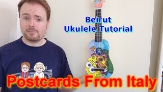 Postcards From Italy  Beirut Ukulele Tutorial [upl. by Anolahs796]