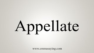 How To Say Appellate [upl. by Bergeman]