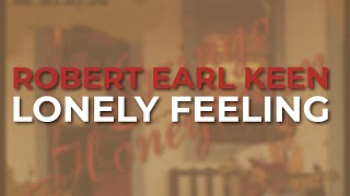 Robert Earl Keen  Lonely Feeling Official Audio [upl. by Eeruhs]