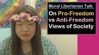 On ProFreedom vs AntiFreedom Views of Society  Moral Libertarian Talk [upl. by Ettenrahc]