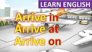 Prepositions in English Grammar  Arrive in  Arrive at  Arrive on [upl. by Eisac]