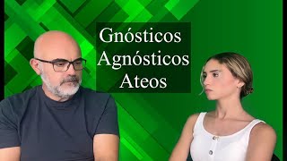 Agnósticos Ateos y gnósticos [upl. by Yecam276]