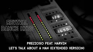 Prezioso Feat Marvin  Lets Talk About A Man Extended Version HQ [upl. by Jaclyn]