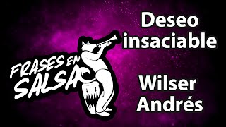 Deseo insaciable letra  Wilser Andres Frases en Salsa [upl. by Iccir449]