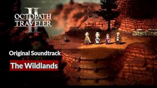 OST The Wildlands  Octopath Traveler 2 [upl. by Endres494]