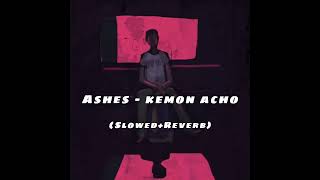 Ashes  Kemon Acho SlowedReverb [upl. by Aimek]