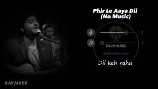 Phir Le Aaya Dil Without Music Vocals Only  Arijit Singh Lyrics  Raymuse [upl. by Zachery]